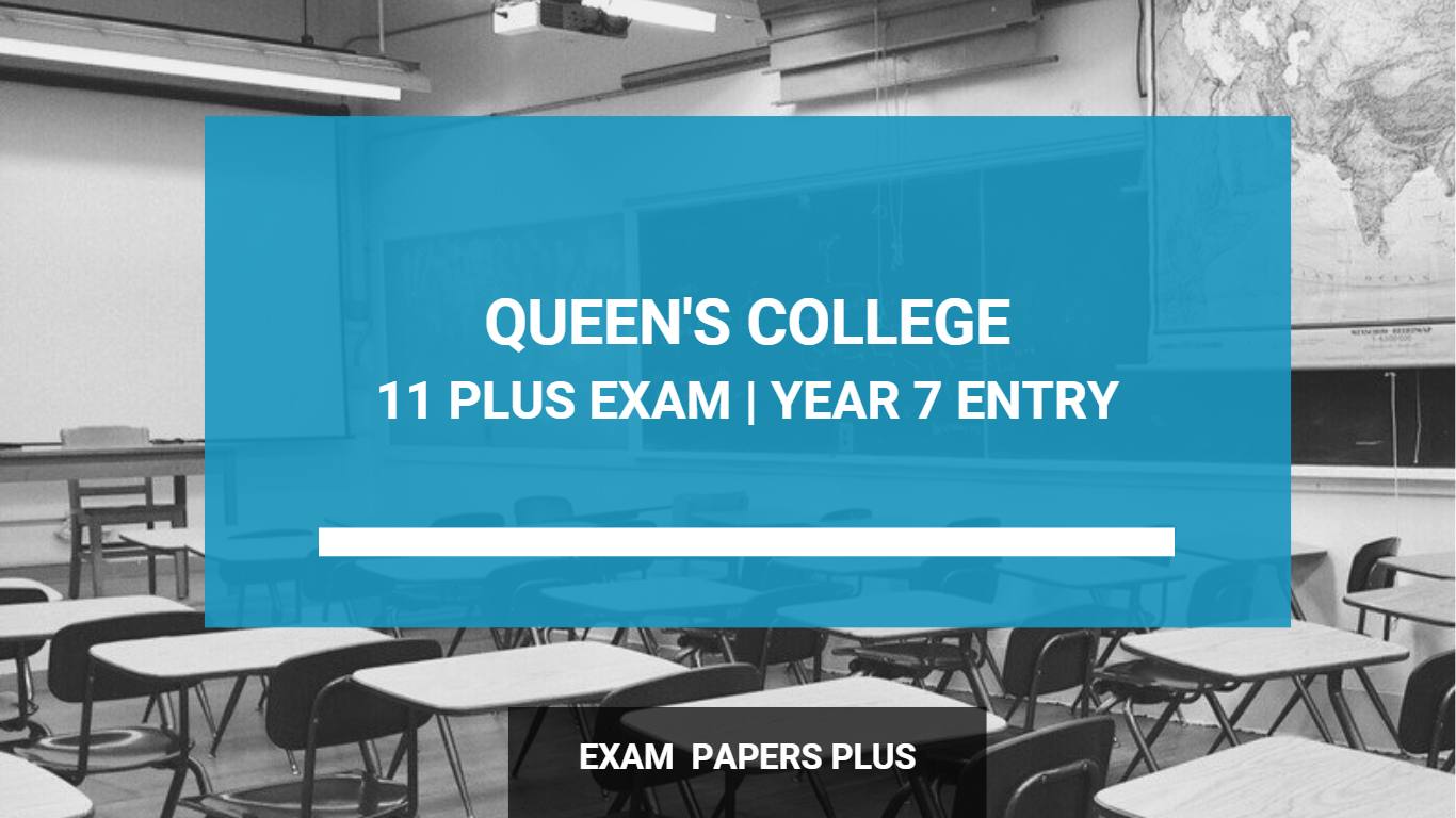 Queen's College 11 Plus (11+) Exam for Year 7 Entry